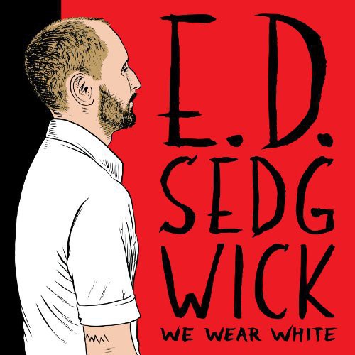 the album cover for E Sedgwick D - We Wear White