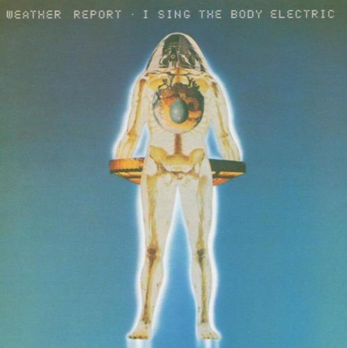 the album cover for Weather Report - I Sing the Body Electric