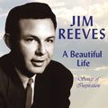 the album cover for Jim Reeves - A Beautiful Life: Songs Of Inspiration