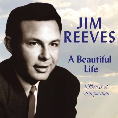 the album cover for Jim Reeves - A Beautiful Life: Songs Of Inspiration
