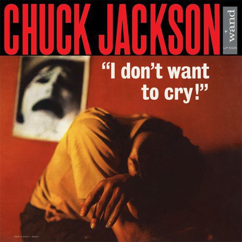the album cover for Chuck Jackson - I Dont Want to Cry