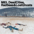 the album cover for M83 - Dead Cities Red Seas & Lost Ghosts