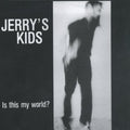 the album cover for Jerrys Kids - Is This My World