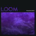 the album cover for Frameworks - Loom