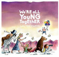 the album cover for Walter Martin - We're All Young Together [Digipak]