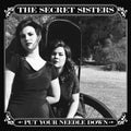 the album cover for The Secret Sisters - Put Your Needle Down [Vinyl]