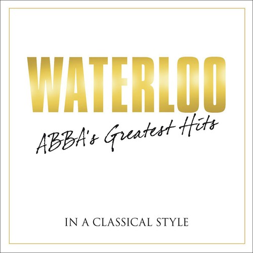 the album cover for ABBA - Waterloo: Abba's Greatest Hits in Classical / Various