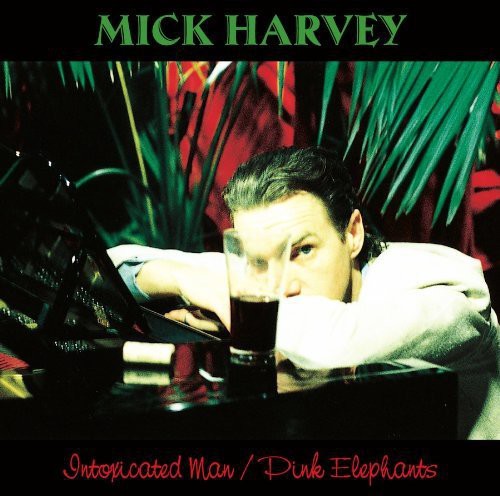 the album cover for Mick Harvey - Intoxicated Man / Pink Elephants [Remastered]