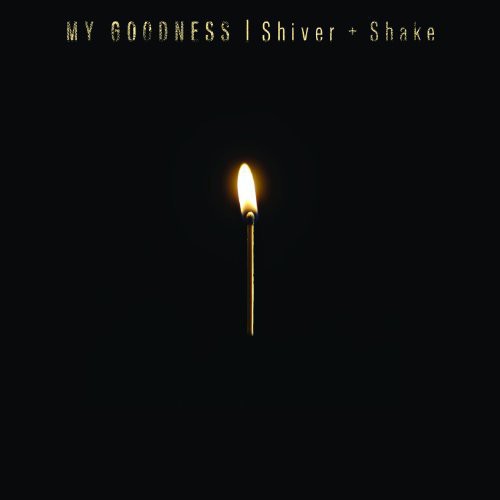 the album cover for My Goodness - Shiver & Shake