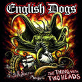 the album cover for English Dogs - Thing with Two Heads