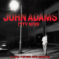 the album cover for John Adams / St Louis Symphony Orch / Robertson - City Noir
