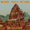 the album cover for Bronze Radio Return - Up on & Over
