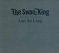 the album cover for Swan King - Last So Long