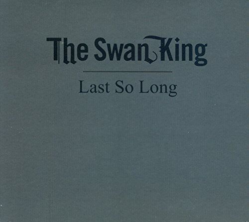 the album cover for Swan King - Last So Long