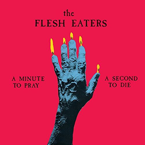 the album cover for The Flesh Eaters - Minute to Pray a Second to Die