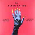 the album cover for The Flesh Eaters - Minute to Pray a Second to Die