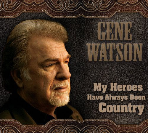 the album cover for Gene Watson - My Heroes Have Always Been Country