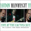 the album cover for Loudon Wainwright III - Live At The Cactus Cafe