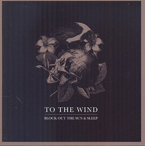 the album cover for To The Wind - Block Out the Sun & Sleep