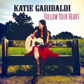 the album cover for Katie Garibaldi - Follow Your Heart