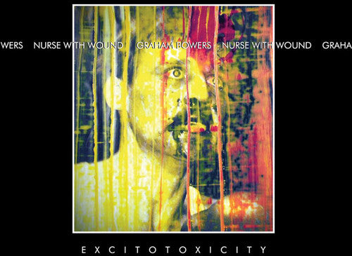 the album cover for Nurse With Wound & Graham Bowers - Excitotoxicity