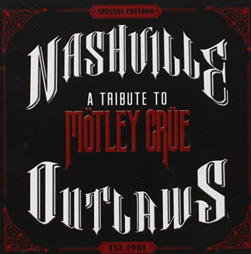 the album cover for Motley Crue - Nashville Outlaws: A Tribute To Motley Crue [Limited Edition]