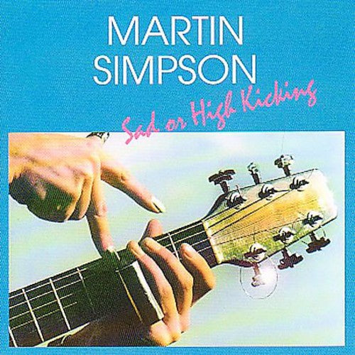 the album cover for Martin Simpson - Sad or High Kicking