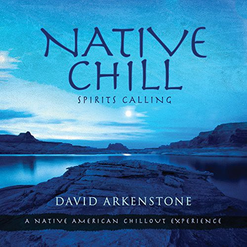 the album cover for David Arkenstone - Native Chill: Spirits Calling a Native American