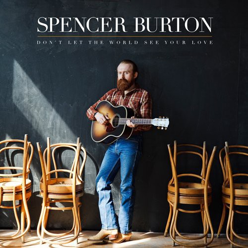 the album cover for Spencer Burton - Don't Let the World See Your Love