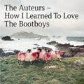 the album cover for Auteurs - How I Learned to Love the Bootboys