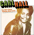 the album cover for Carl Hall - You Don't Know Nothing About Love: Loma/Atlantic Recordings 1967-1972