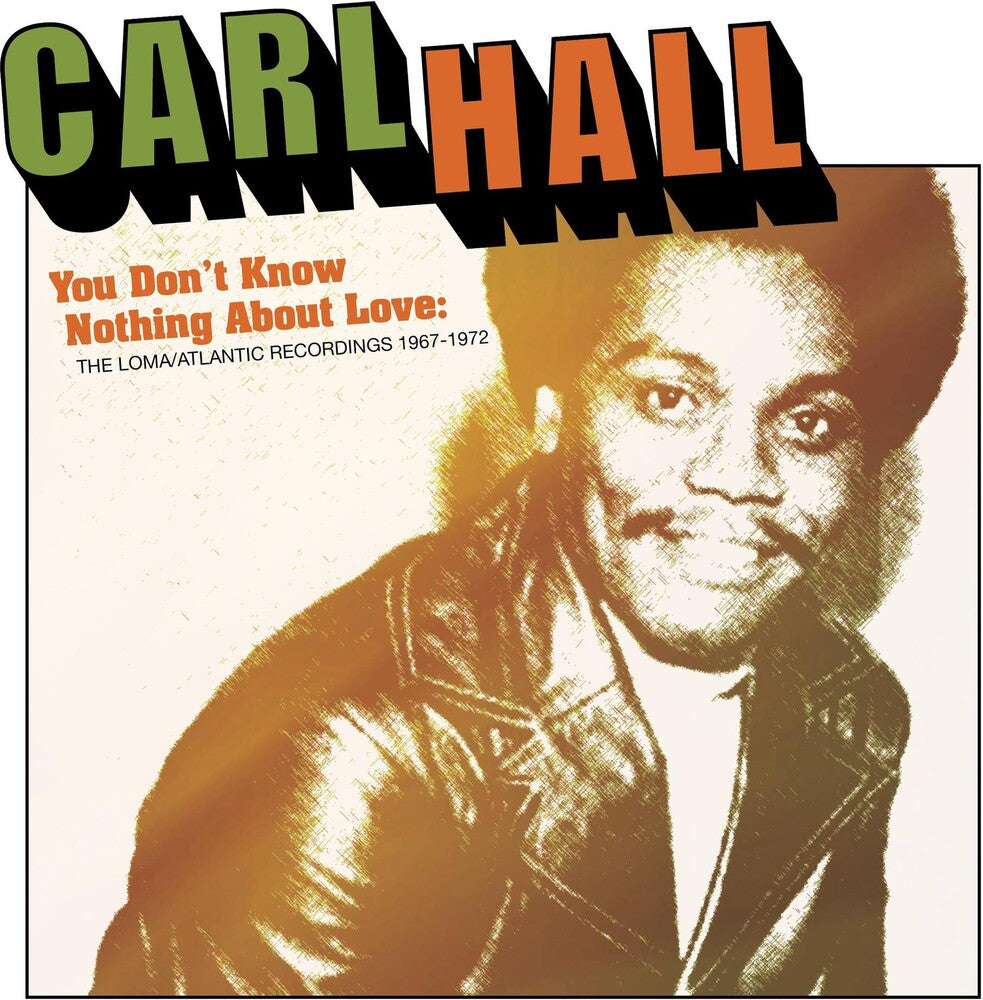 the album cover for Carl Hall - You Don't Know Nothing About Love: Loma/Atlantic Recordings 1967-1972