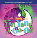 the album cover for Erik Lindgren - Yin Yang A-Go-Go / 360 Degrees of Organized Sound