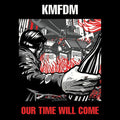 the album cover for KMFDM - Our Time Will Come