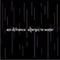 the album cover for Ani DiFranco - Allergic To Water [Vinyl]