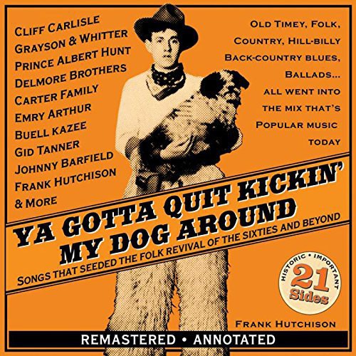 the album cover for Ya Gotta Quit Kickin My Dog Around-Songs / Var - Ya Gotta Quit Kickin' My Dog Around-Songs / Various