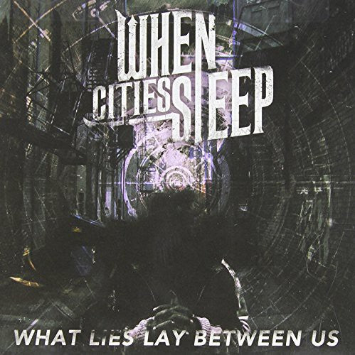the album cover for When Cities Sleep - What Lies Lay Between Us
