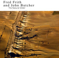 the album cover for Fred Frith & Butcher,John - Natural Order [Digipak]