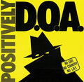 the album cover for D.O.A. - Positively Doa-33Rd Anniversary Reissue