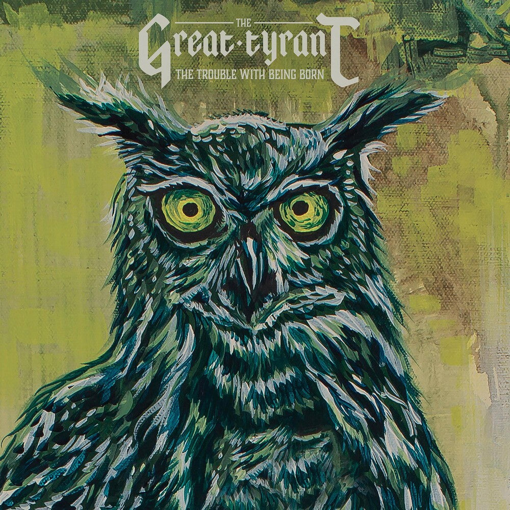the album cover for The Great Tyrant - The Trouble With Being Born