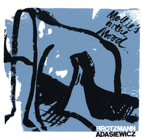 the album cover for Peter Brotzmann / Adasiewicz,Jason - Mollie's in the Mood