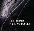 the album cover for Doug Scharin - Kate No Longer