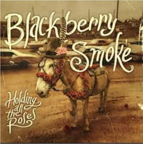 the album cover for Blackberry Smoke - Holding All The Roses [Vinyl]