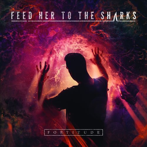 the album cover for Feed Her To The Sharks - Fortitude