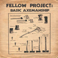 the album cover for Fellow Project - Basic Axemanship (10in)