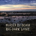 the album cover for Murder By Death - Big Dark Love