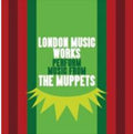 the album cover for London Music Works - London Music Works Perform Music From the Muppets (Original Soundtrack)