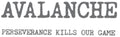 the album cover for Avalanche - Perseverance Kills Our Game
