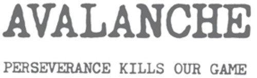 the album cover for Avalanche - Perseverance Kills Our Game