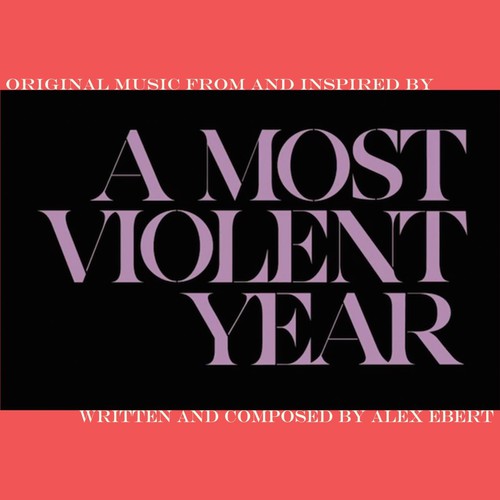 the album cover for A Most Violent Year [Movie] - A Most Violent Year [Soundtrack]